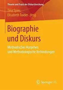 Biographie und Diskurs: Methodisches Vorgehen und Methodologische Verbindungen(Theorie und Praxis der Diskursforschung)[Repost]