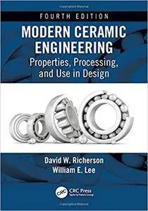 Modern Ceramic Engineering: Properties, Processing, and Use in Design, Fourth Edition