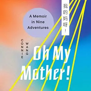 Oh My Mother!: A Memoir in Nine Adventures [Audiobook]