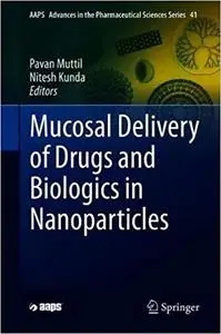 Mucosal Delivery of Drugs and Biologics in Nanoparticles (AAPS Advances in the Pharmaceutical Sciences Series)