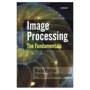 Image Processing: The Fundamentals by Panagiota Bosdogianni [Repost]