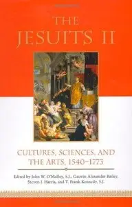 The Jesuits: v. 2: Cultures, Sciences, and the Arts, 1540-1773