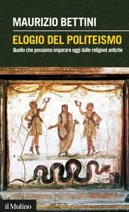 Elogio del politeismo. Quello che possiamo imparare dalle religioni antiche