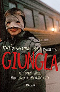 Giungla. Dieci bambini perduti nella giungla di una grande città - Roberto Anglisani & Maria Maglietta