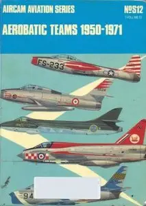 Aerobatic Teams 1950-1971, Volume 2 (Aircam Aviation Series 12) [Repost]