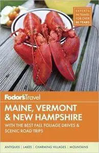 Fodor's Maine, Vermont & New Hampshire: with the Best Fall Foliage Drives & Scenic Road Trips (Full-color Travel Guide)