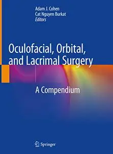 Oculofacial, Orbital, and Lacrimal Surgery: A Compendium (Repost)
