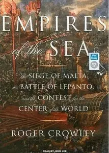 Empires of the Sea: The Siege of Malta, the Battle of Lepanto, and the Contest for the Center of the World [Audiobook]
