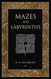 Mazes and Labyrinths: A General Account of Their History and Developments