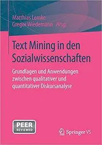 Text Mining in den Sozialwissenschaften: Grundlagen und Anwendungen zwischen qualitativer und quantitativer Diskursanalyse