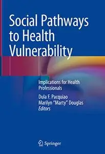 Marty" Douglas, "Social Pathways to Health Vulnerability: Implications for Health Professionals (Repost)