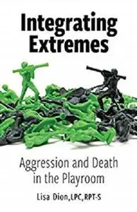 Integrating Extremes: Aggression and Death in the Playroom