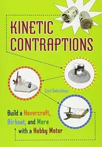 Kinetic Contraptions: Build a Hovercraft, Airboat, and More with a Hobby Motor