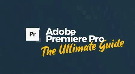 Adobe Premiere Pro: The Ultimate Guide