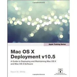  Kevin M. White, Apple Training Series: Mac OS X Deployment v10.5