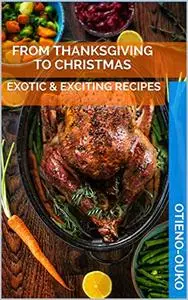 FROM THANKSGIVING TO CHRISTMAS: EXOTIC & EXCITING RECIPES