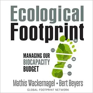 Ecological Footprint: Managing Our Biocapacity Budget [Audiobook]