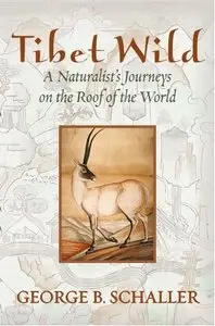 Tibet Wild: A Naturalist's Journeys on the Roof of the World