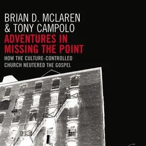 «Adventures in Missing the Point» by Brian D. McLaren,Tony Campolo