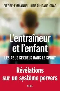 Pierre-Emmanuel Luneau-Daurignac, "L'entraîneur et l'enfant: Les abus sexuels dans le sport"