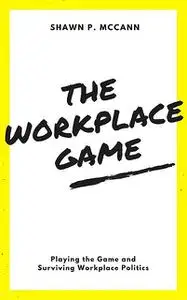 «The Workplace Game» by Shawn P. McCann
