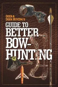 Deer & Deer Hunting's Guide to Better Bow-Hunting (repost)