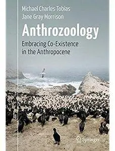 Anthrozoology: Embracing Co-Existence in the Anthropocene [Repost]