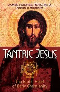 Tantric Jesus: The Erotic Heart of Early Christianity