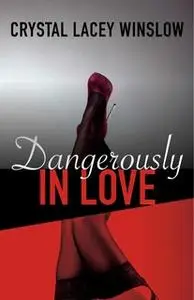 «Dangerously In Love» by Crystal Lacey Winslow