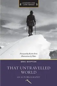 «That Untravelled World» by Eric Shipton