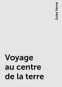«Voyage au centre de la terre» by Jules Verne