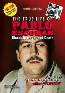 «The true life of Pablo Escobar: Blood, betrayal and death» by Astrid María Legarda Martínez