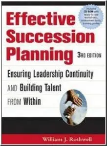 Effective Succession Planning: Ensuring Leadership Continuity And Building Talent From Within by William J. Rothwell