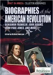 Biographies of the American Revolution: Benjamin Franklin, John Adams, John Paul Jones, and More (repost)