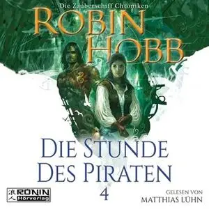 «Die Zauberschiff-Chroniken - Band 4: Die Stunde des Piraten» by Robin Hobb