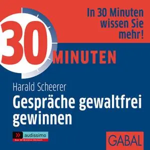 «30 Minuten Gespräche gewaltfrei gewinnnen» by Harald Scheerer