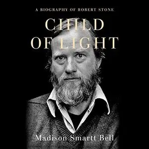 Child of Light: A Biography of Robert Stone [Audiobook]