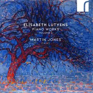 Martin Jones - Elisabeth Lutyens: Piano Works, Volume 3 (2024) [Official Digital Download 24/96]