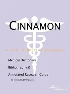 Cinnamon - A Medical Dictionary, Bibliography, and Annotated Research Guide to Internet References