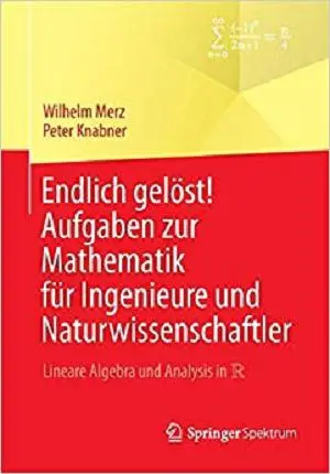 Endlich gelöst! Aufgaben zur Mathematik für Ingenieure und Naturwissenschaftler