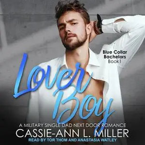 «Lover Boy: A Military Single Dad Next Door Romance» by Cassie-Ann L. Miller