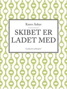 «Skibet er ladet med» by Karen Aabye