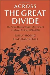 Across the Great Divide: The Sent-down Youth Movement in Mao's China, 1968–1980