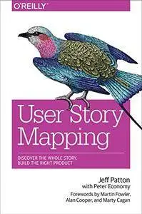User Story Mapping: Discover the Whole Story, Build the Right Product (repost)
