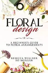 Floral Design: A Beginner’s Guide to Floral Arrangements