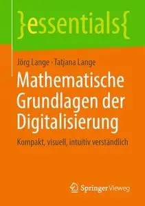 Mathematische Grundlagen der Digitalisierung: Kompakt, visuell, intuitiv verständlich