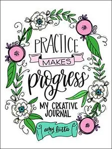 Practice Makes Progress: My Creative Journal