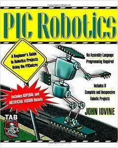 John Iovine - PIC Robotics: A Beginner's Guide to Robotics Projects Using the PIC Micro [Repost]