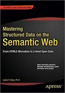 Mastering Structured Data on the Semantic Web: From HTML5 Microdata to Linked Open Data