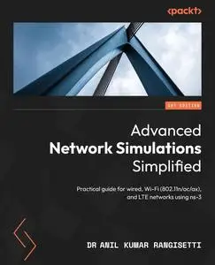 Advanced Network Simulations Simplified: Practical guide for wired, Wi-Fi (802.11n/ac/ax), and LTE networks using ns-3